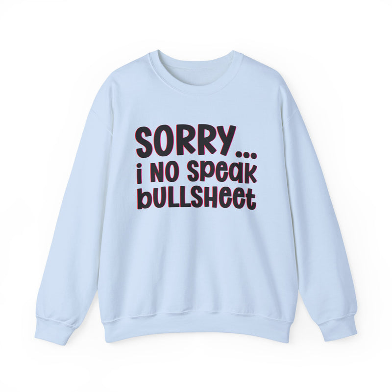 Sorry I No Speak Bullsheet  —  Humorous Reaction Sweathsirt