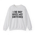 I Do Not Rock Wit Snitches - Sweatshirt