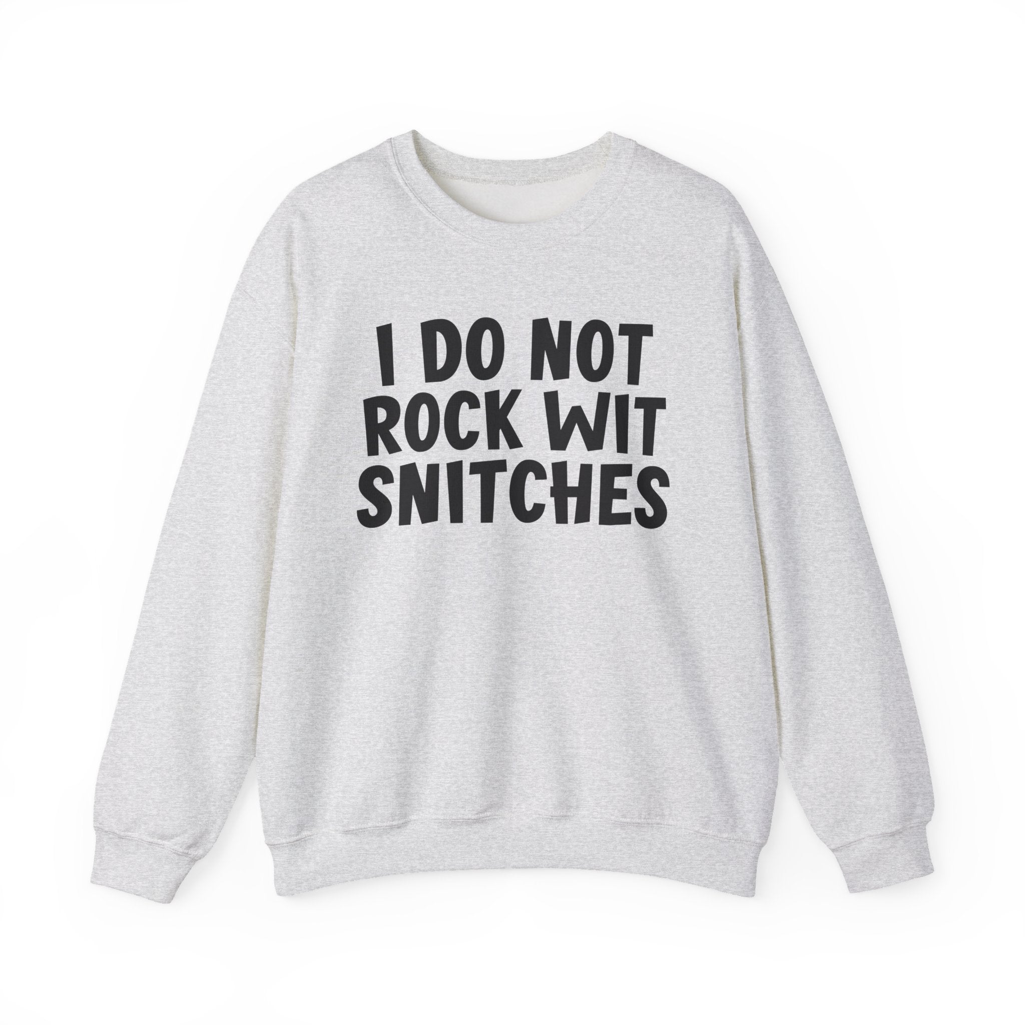 I Do Not Rock Wit Snitches - Sweatshirt