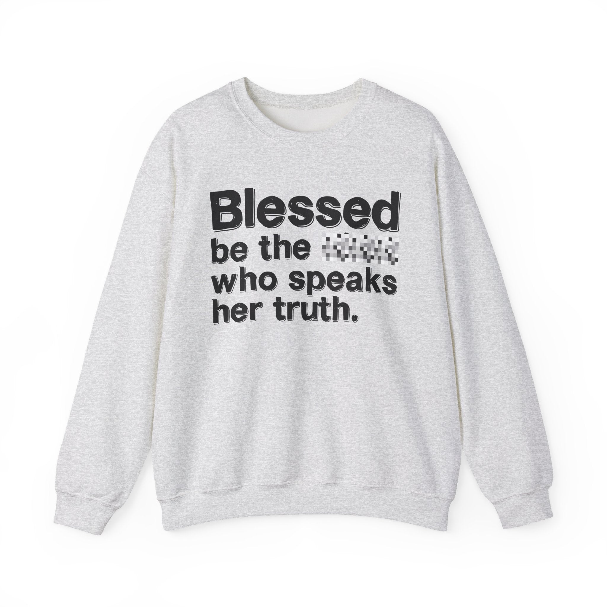 Blessed Be The Bitch Who Speaks Her Truth - Funny Inspirational Sweatshirt