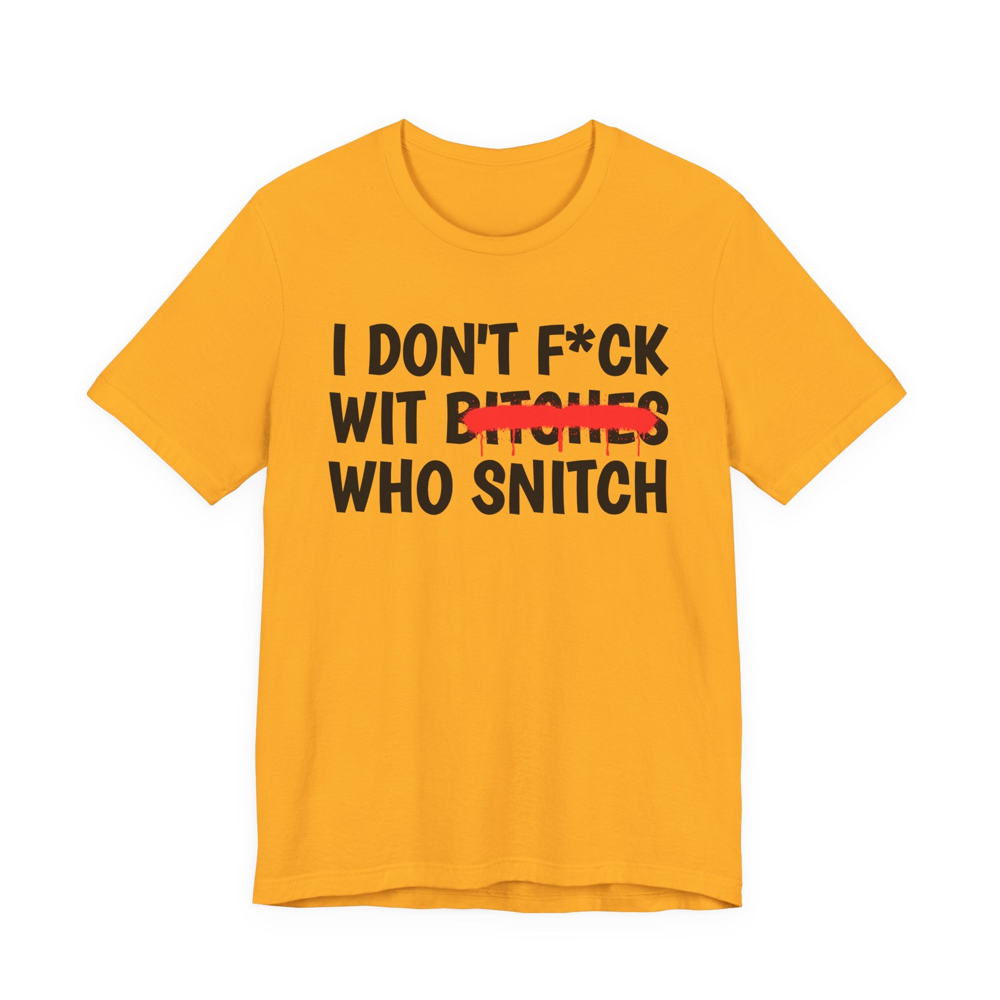 I Don't Fuck Wit Bitches Who Snitch — Funny Sassy Statement T-Shirt