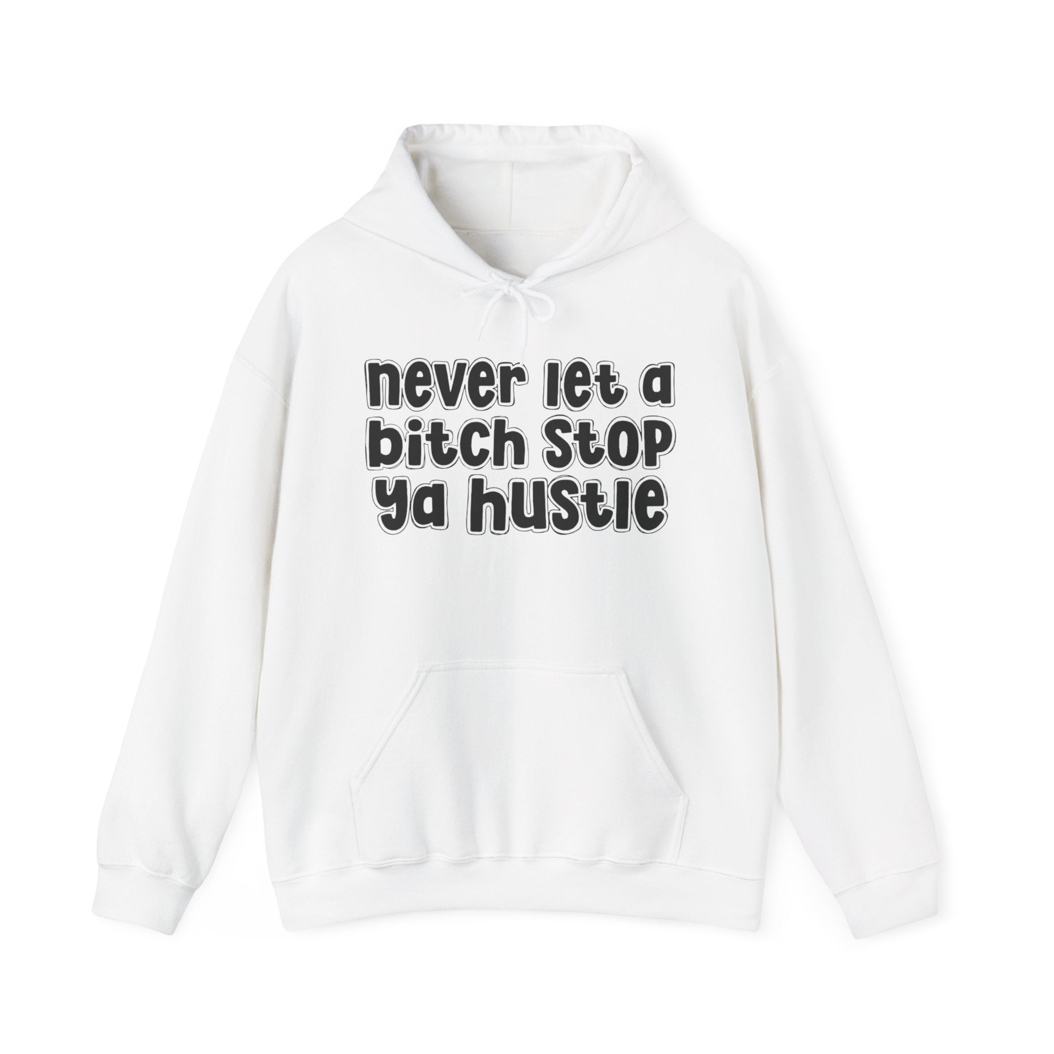 Never Let A Bitch Stop Ya Hustle－Street Motivation Statement Hoodie