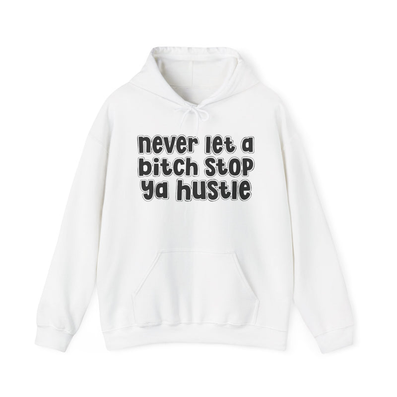 Never Let A Bitch Stop Ya Hustle－Street Motivation Statement Hoodie