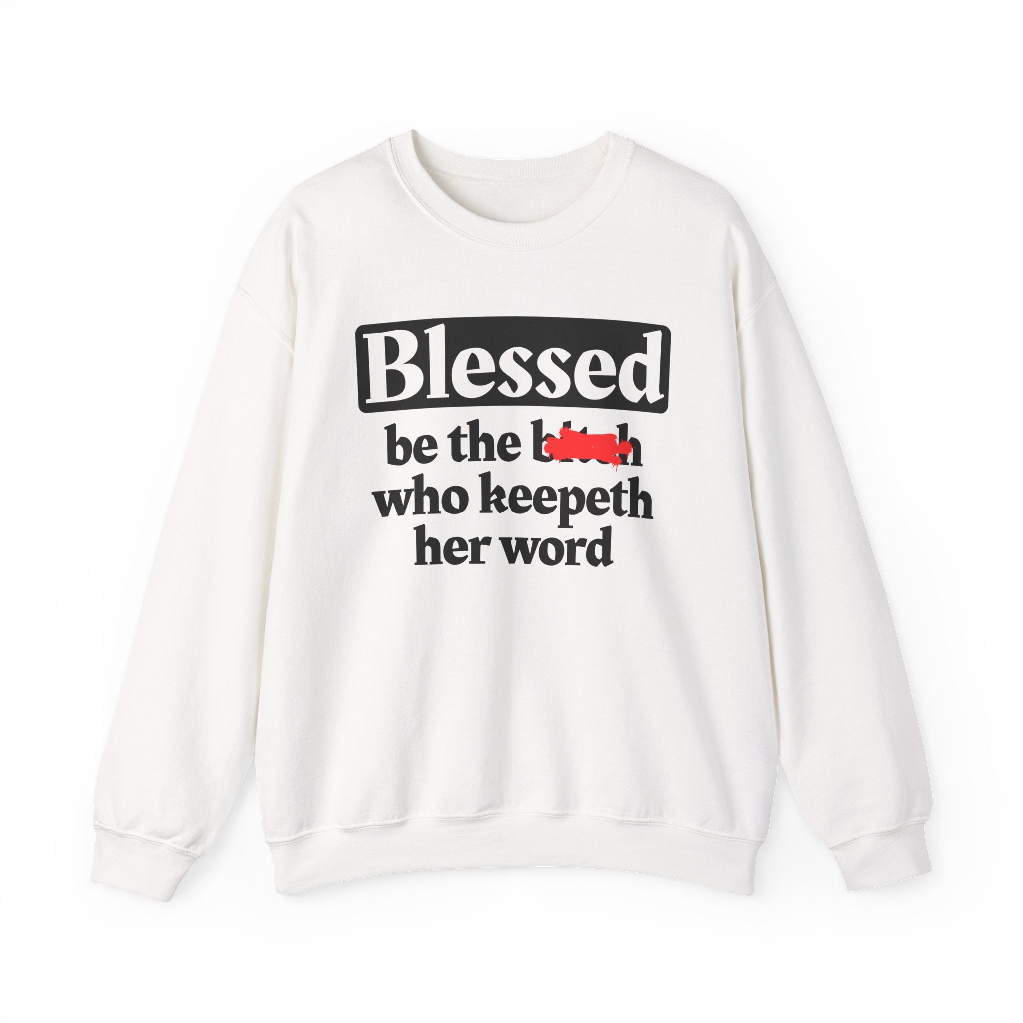 Blessed Be The Bitch Who Keepeth Her Word － Funny Inspirational Sweatshirt