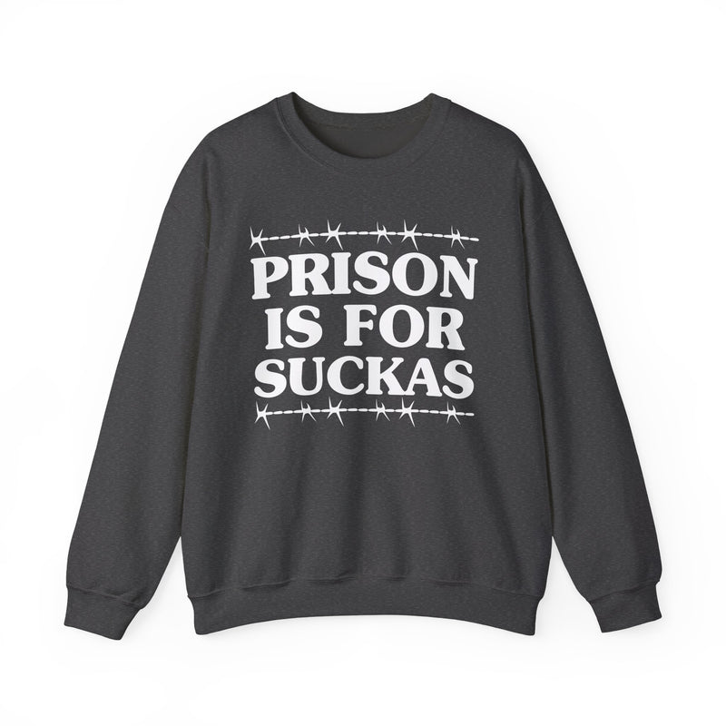 Prison Is For Suckers  — Serious Prison Statement Sweatshirt