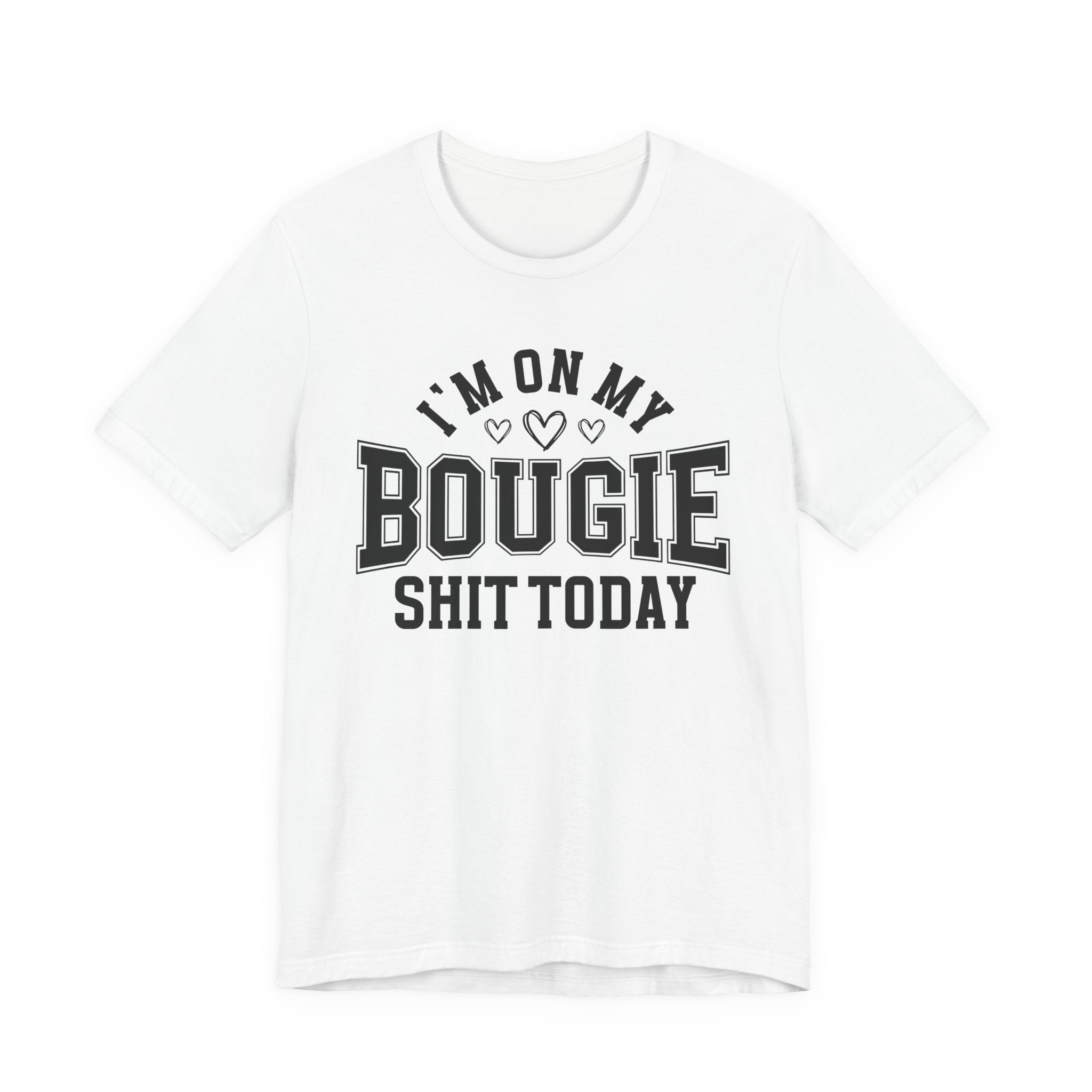 I'm On My Bougie Shit Today - T-shirt