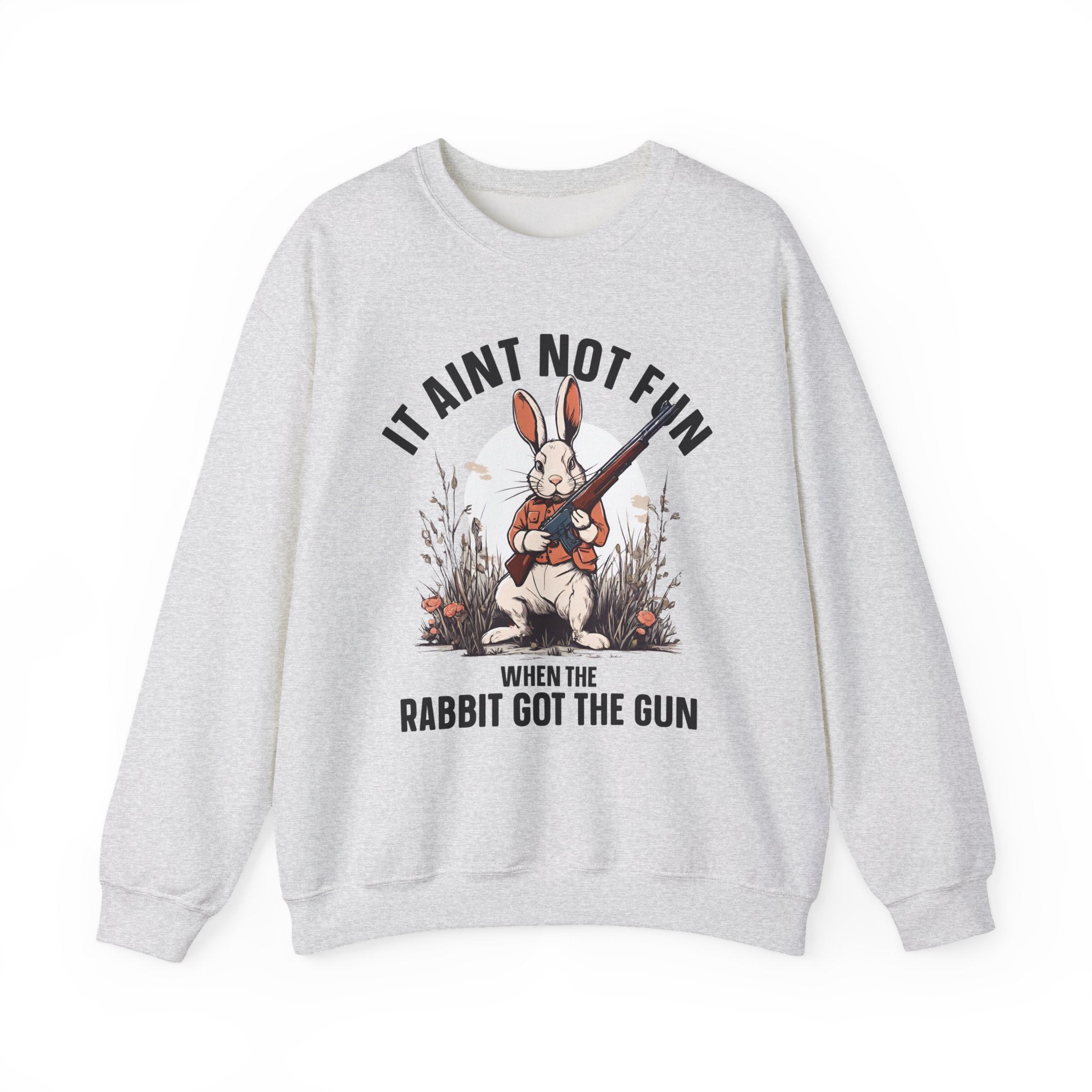 It Aint Not Fun When The Rabbit Got The Gun - Sweatshirt