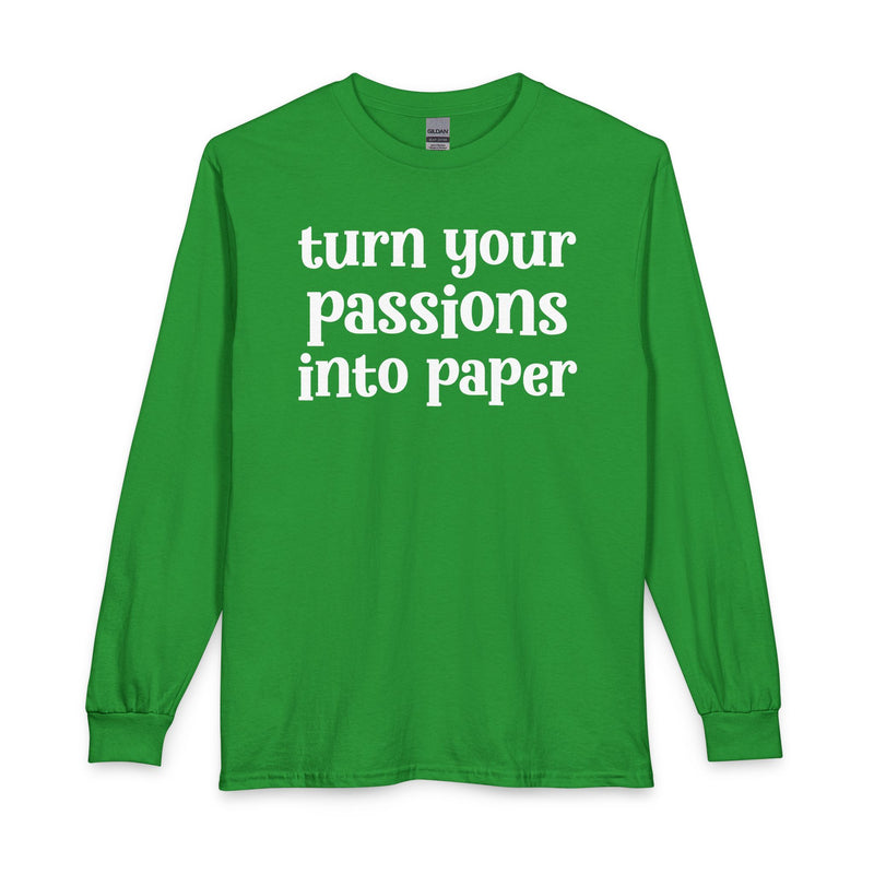 Turn Your Patience Into Paper — Inspirational Long Sleeve T-Shirt