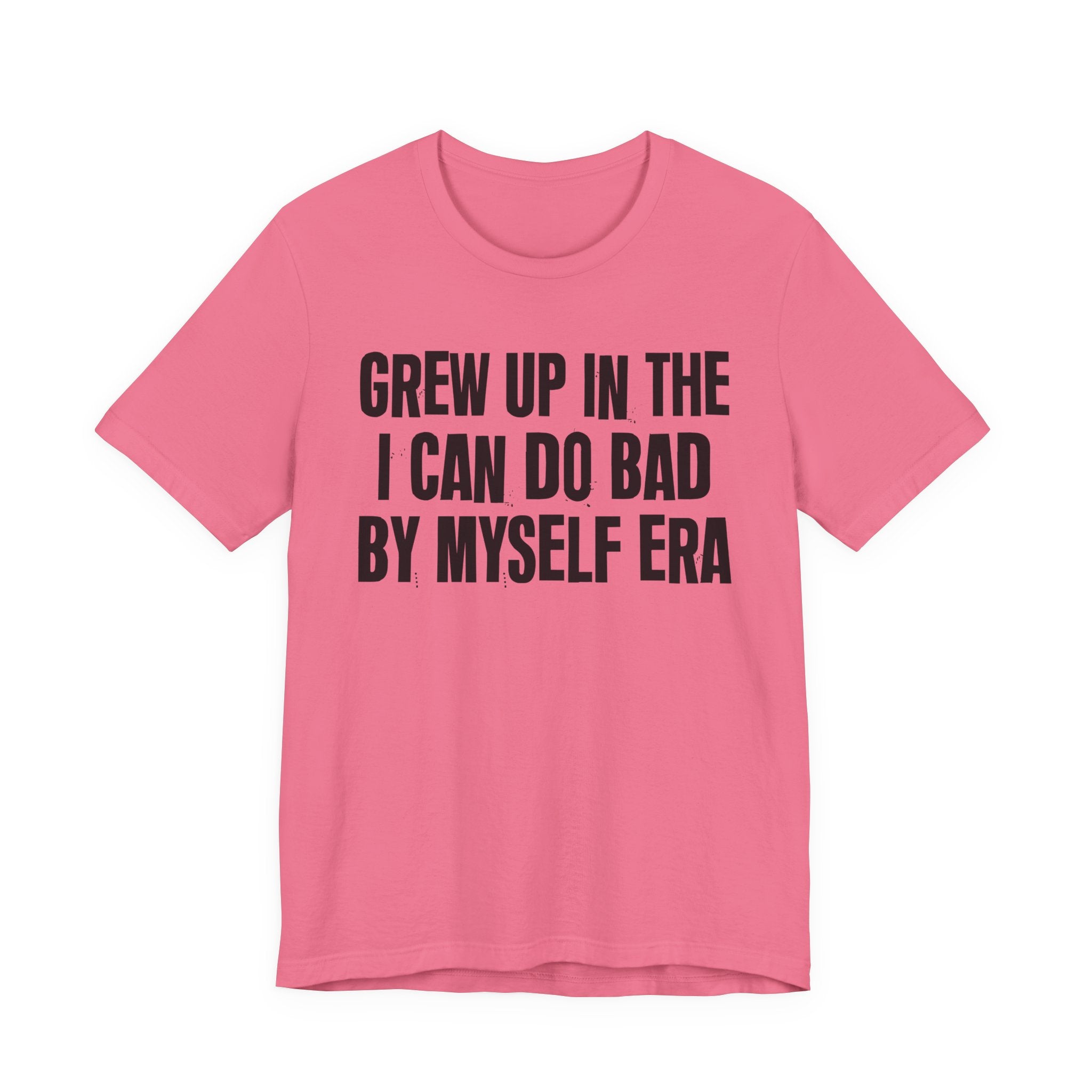 Grew Up In The I Can Do Bad By Myself Era - Hilarious Back In The Days  T-Shirt