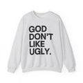 God Don't Like Ugly Sweatshirt