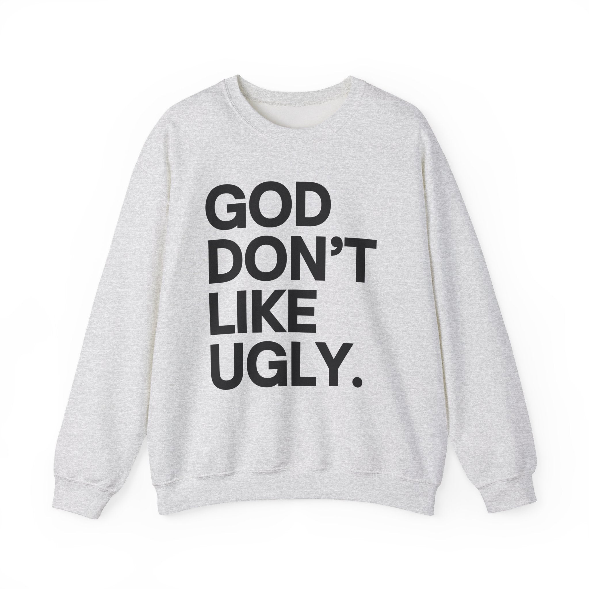 God Don't Like Ugly Sweatshirt
