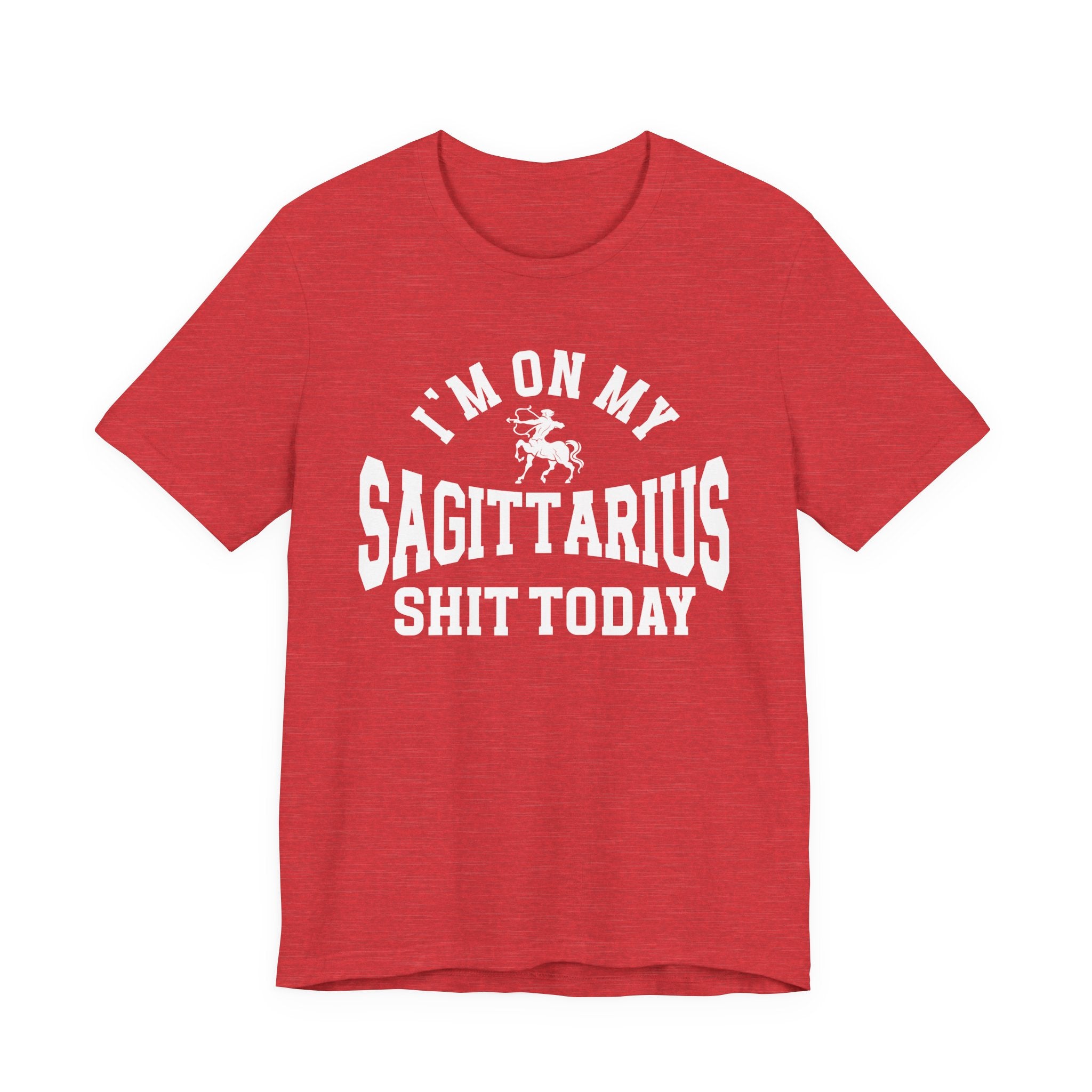 I'm On My Sagittarius Shit Today T-shirt