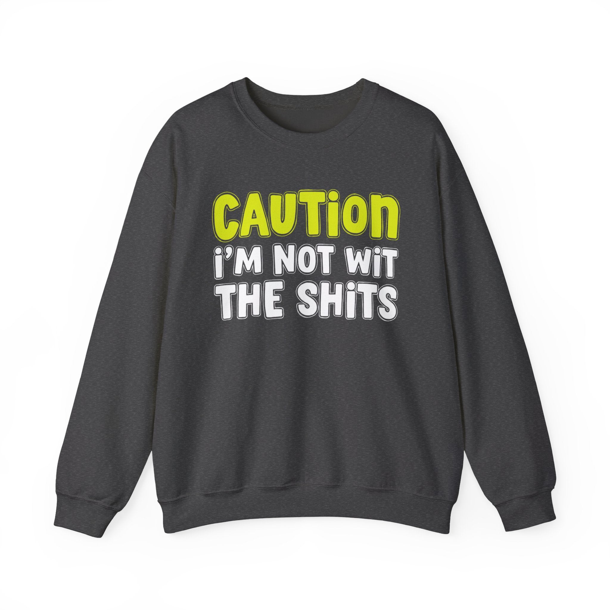 Caution I'm Not With The Shits — Direct Warning Statement Sweatshirt