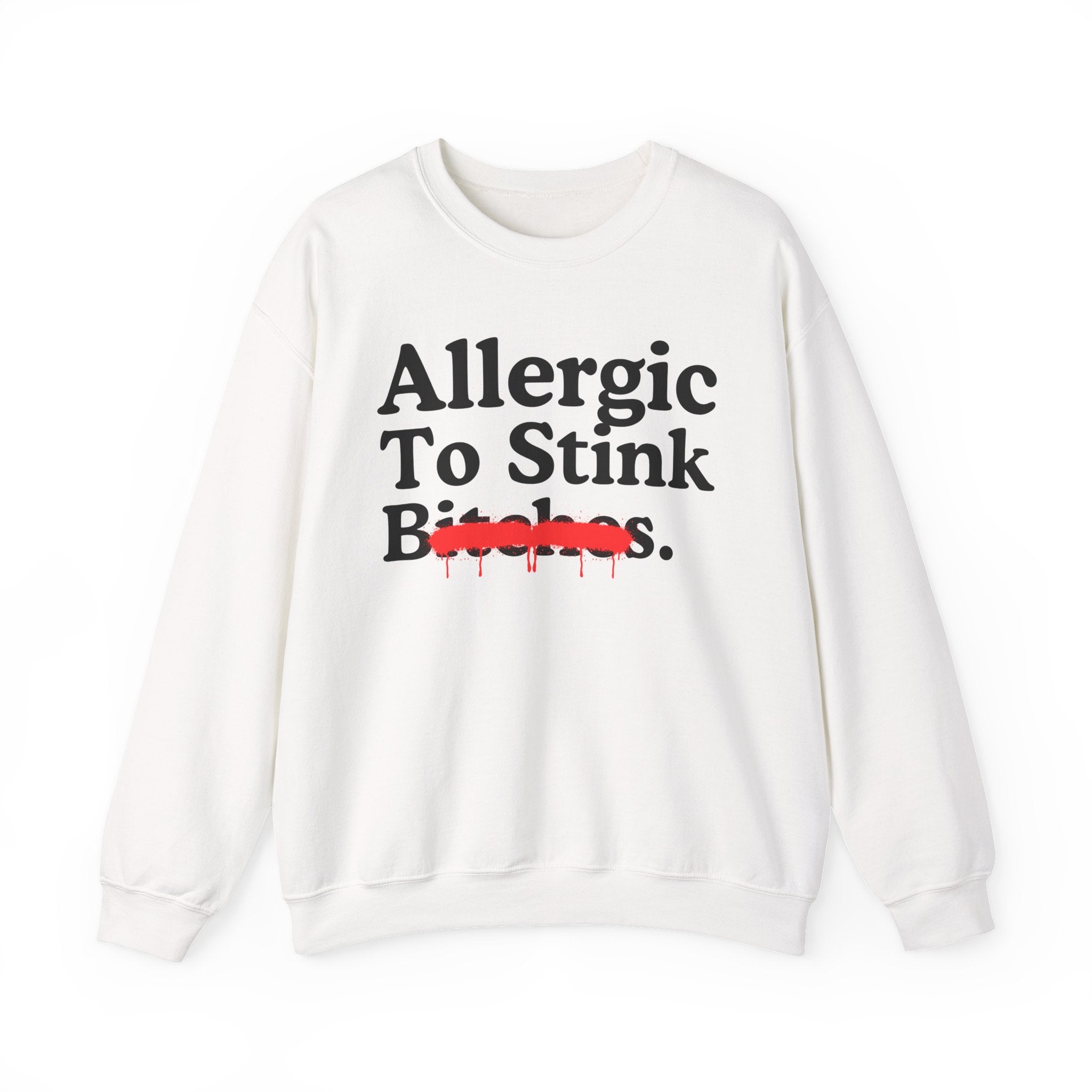 Allergic To Stink Bitches — Sarcastic Sassy Statement Sweatshirt