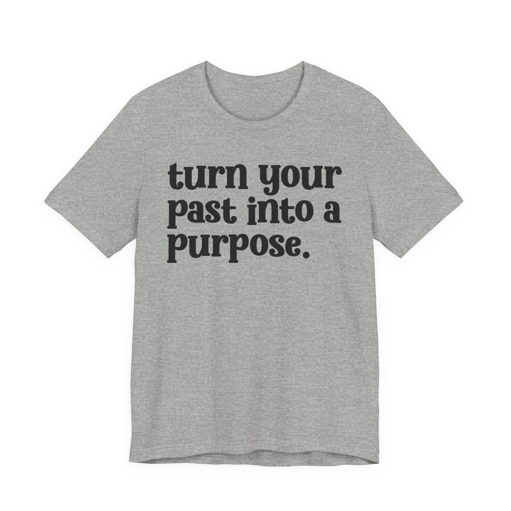 Turn Your Past Into A Purpose - Inspirational Tee Shirt