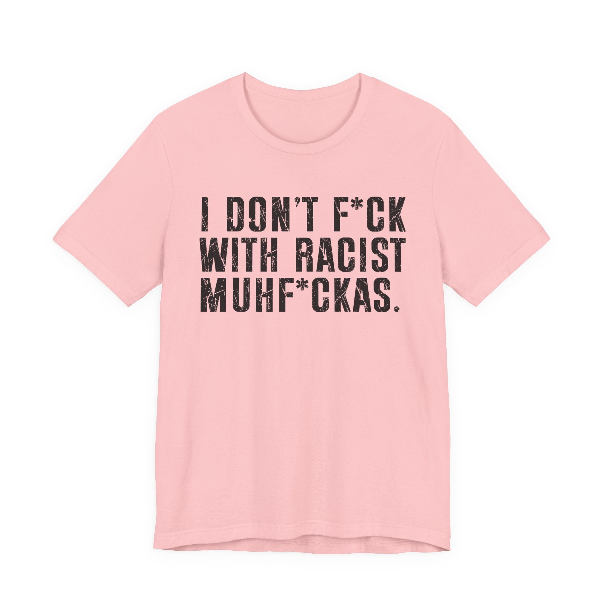 I Don't Fuck With Racist Muhfukas T-Shirt