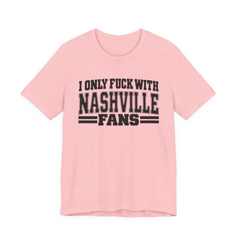 I Only Fuck With Nashville Fans — Bold Sport Fans Declaration T-Shirt