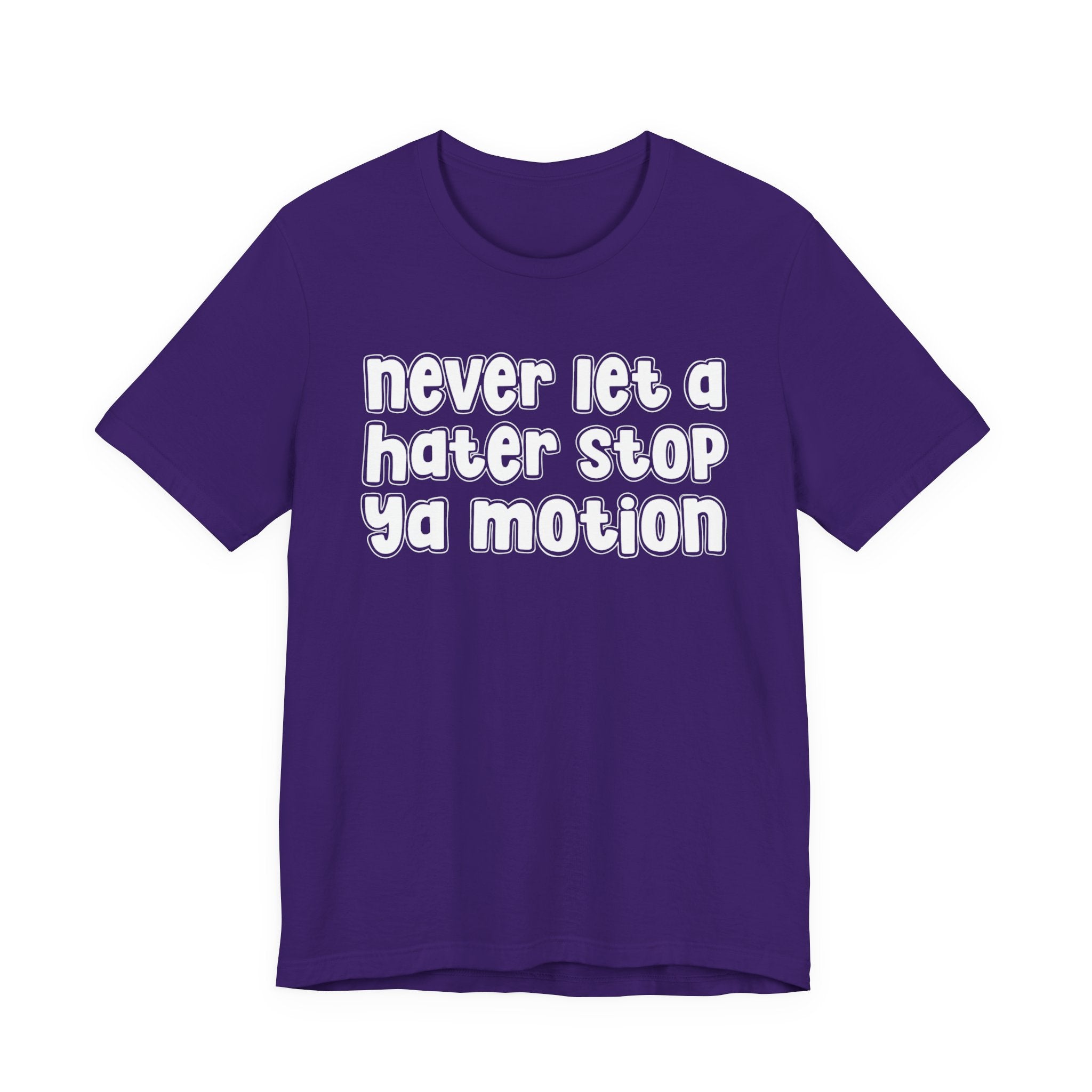 Never Let A Hater Stop Your Motion － Street Motivation T-shirt