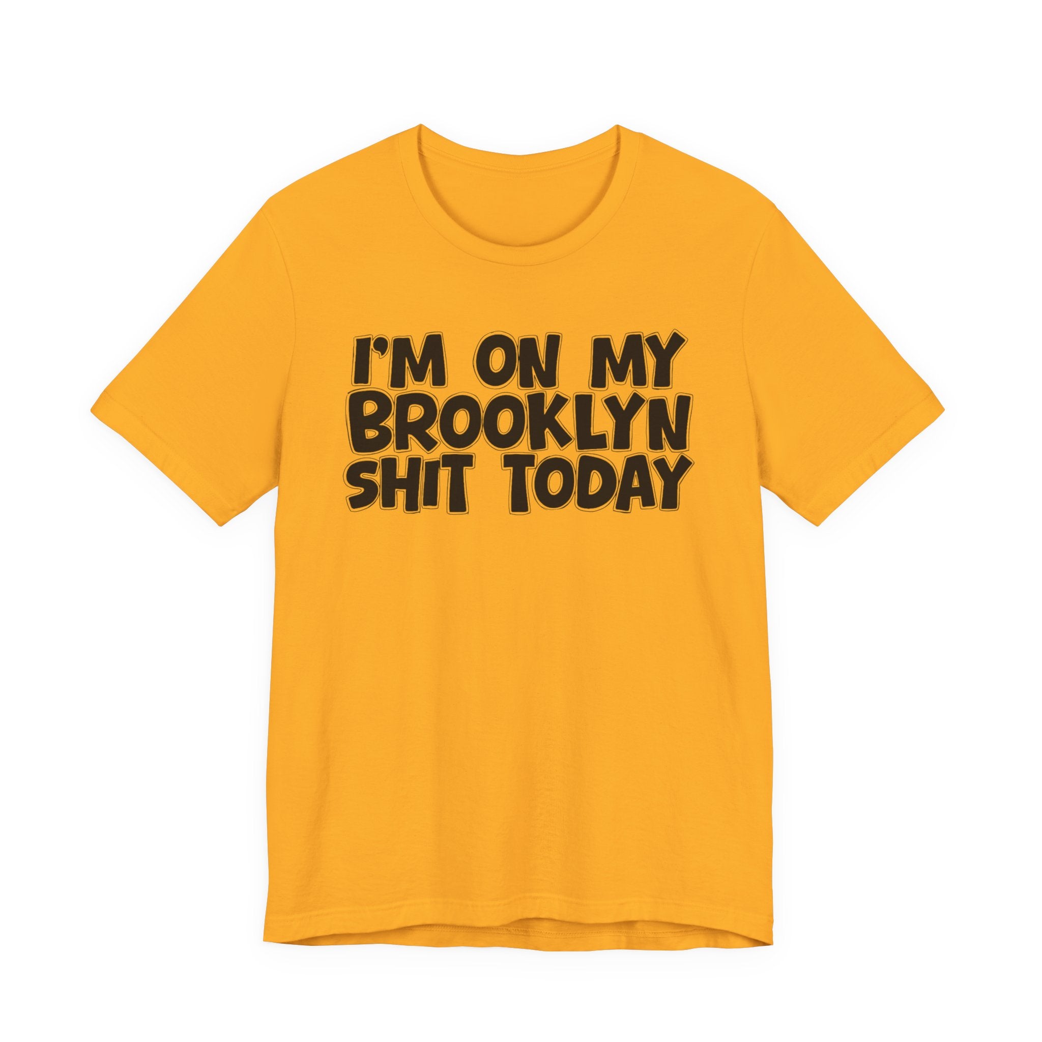 I'm On My Brooklyn Shit Today - City State Pride T-Shirt