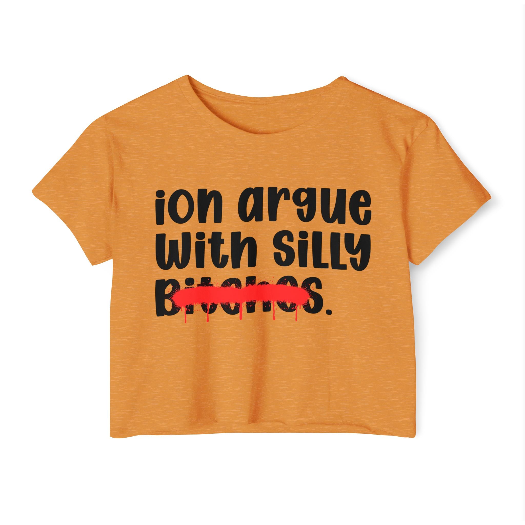 ION (I Don't) Argue With Silly Bitches — Funny Sassy Statement Crop Top