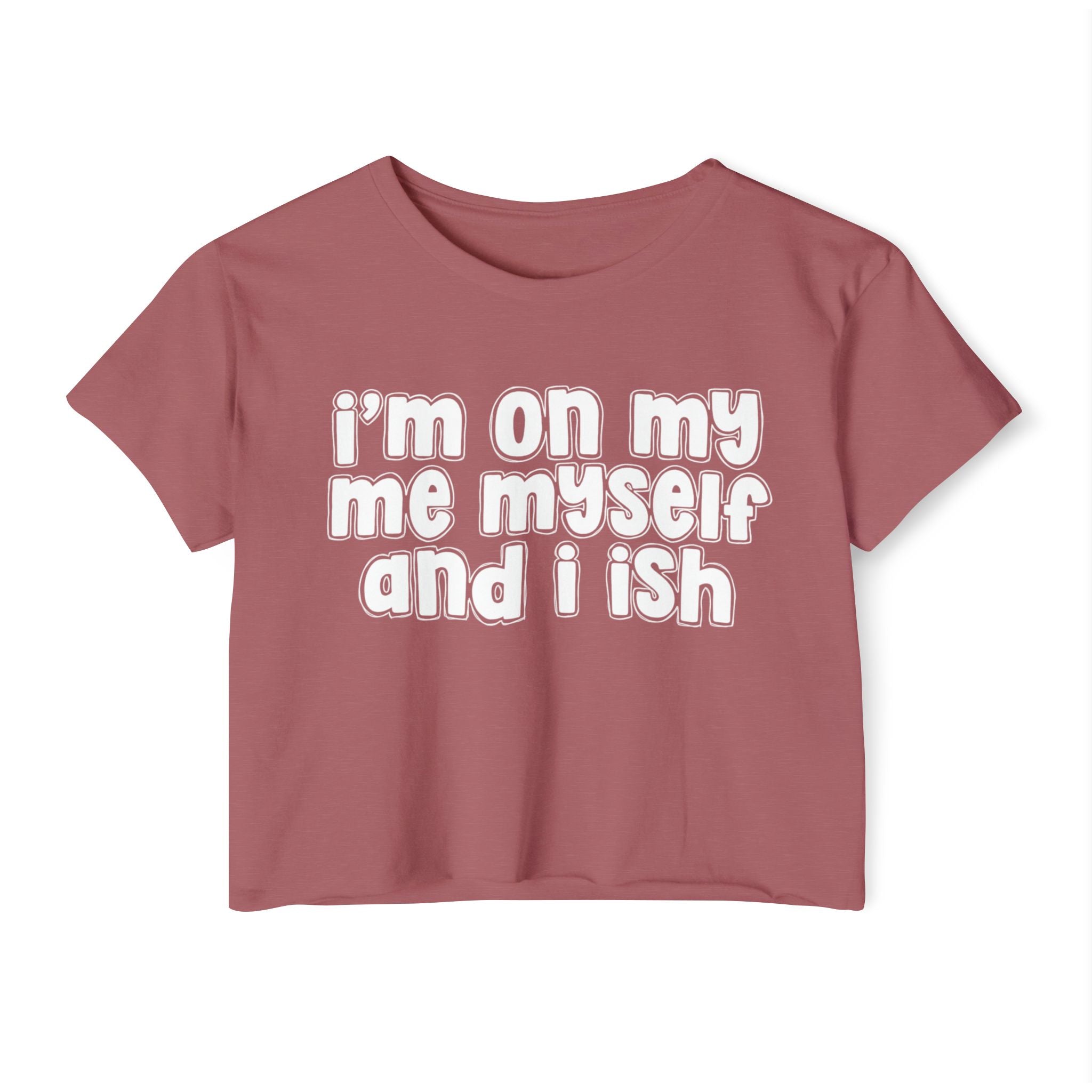 I'm On My Me Myself And I Ish - Bold Declaration Crop Top