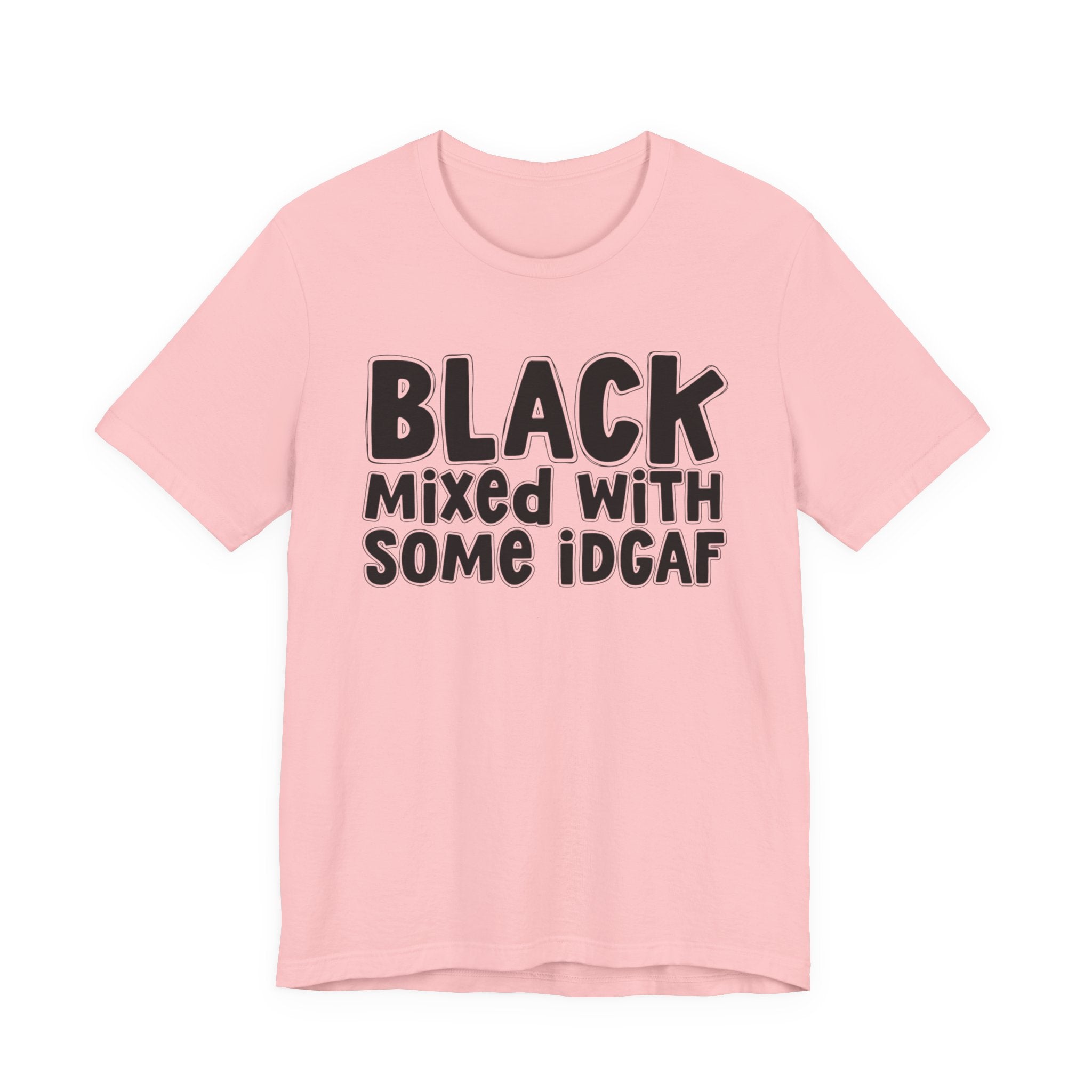 Black Mixed With Some IDGAF — Funny African American Heritage T-shirt