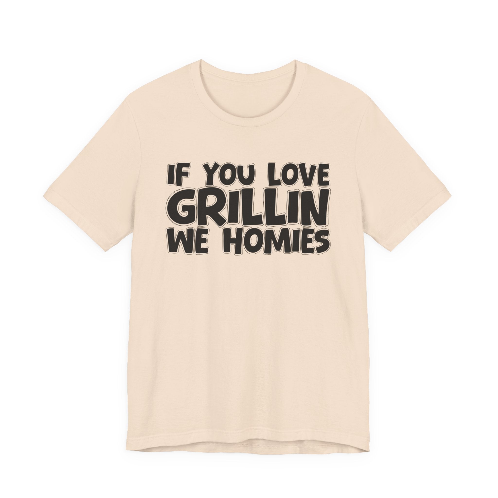If  You Love Grillin We Homies — Motivational Hustle Statement T-Shirt