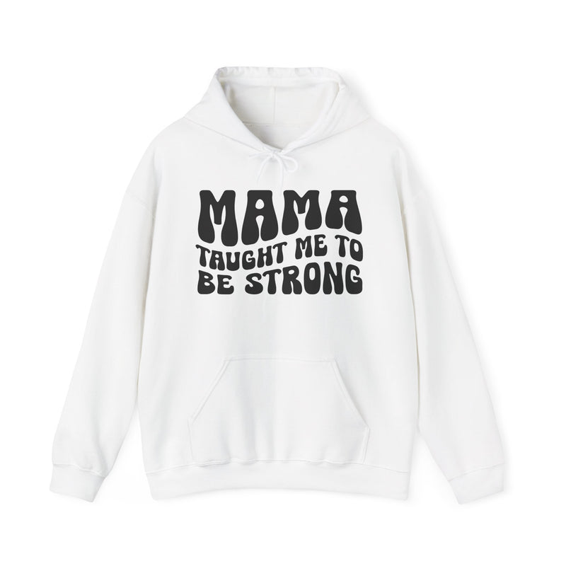 Mama Taught Me To Be Strong — Hoodie back view: MAMA TAUGHT ME TO BE STRONG in bold statement lettering. Street Talk Designs mama statement apparel.