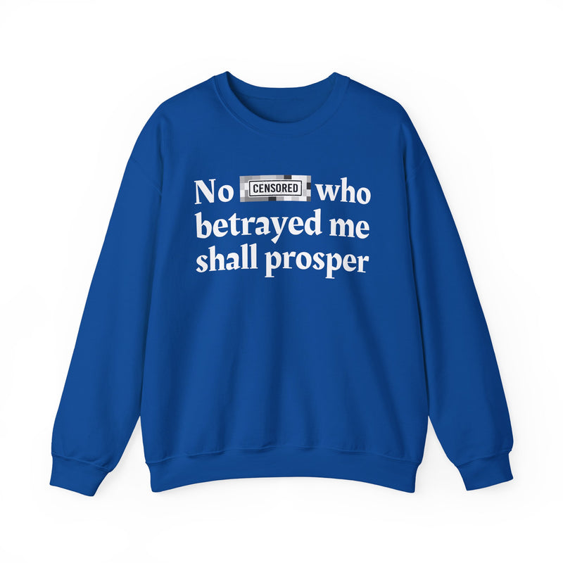 No Bitch Who Betrayed Me Shall Prosper — Sweatshirt