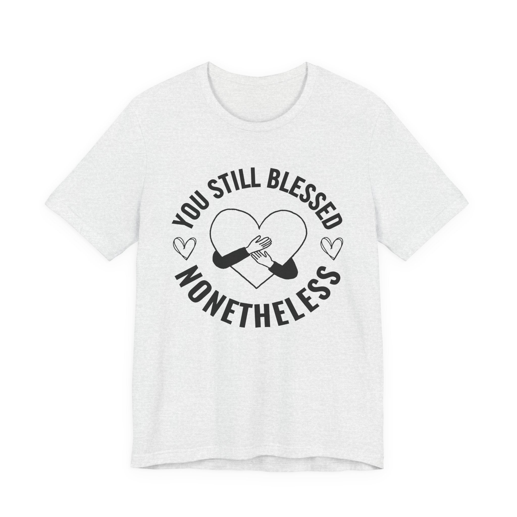 You Still Blessed Nonetheless (Heart) T-Shirt