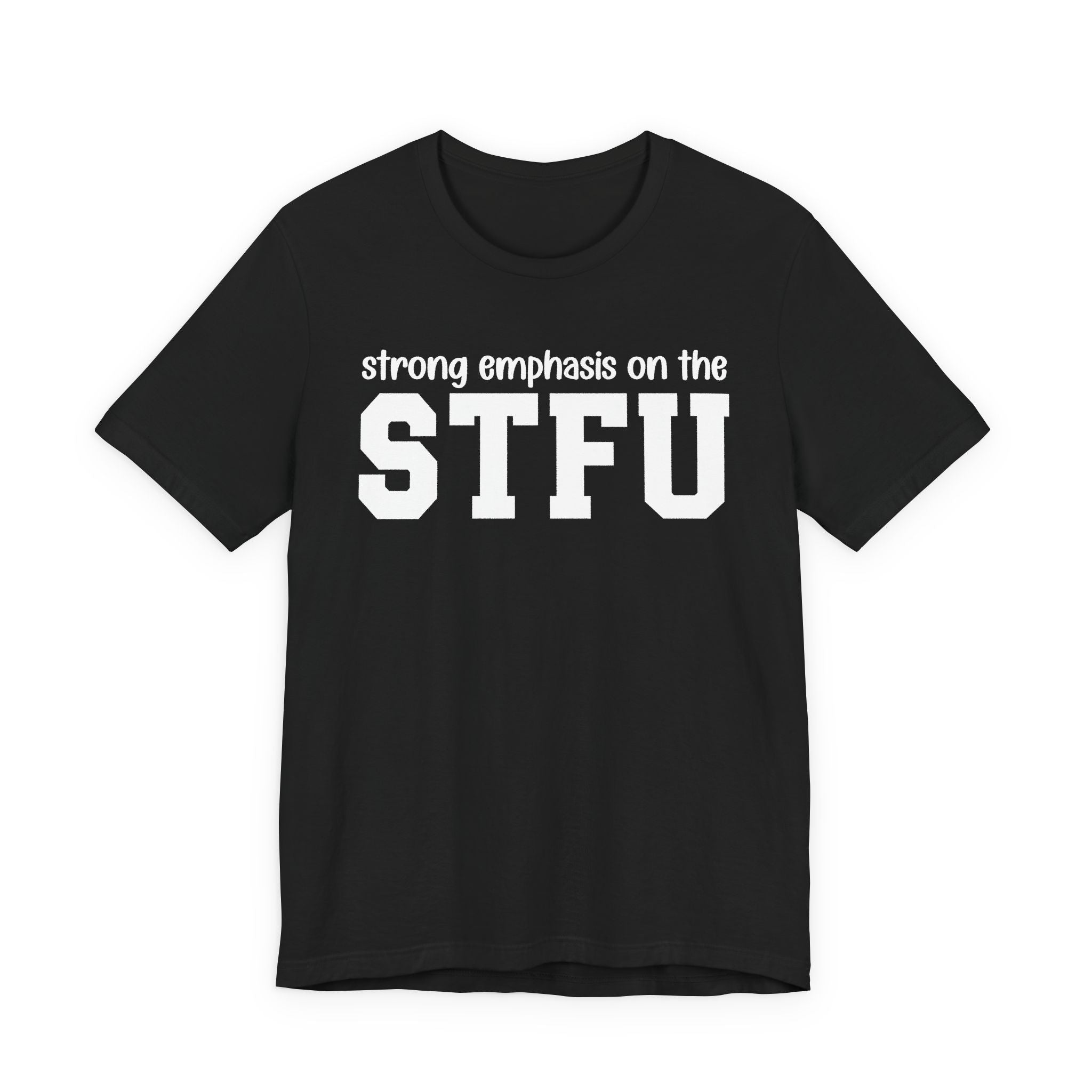 Strong Emphasis On The STFU T-Shirt