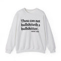 Thou Can Not Bullshiteth A Bullshitter -  Sweatshirt