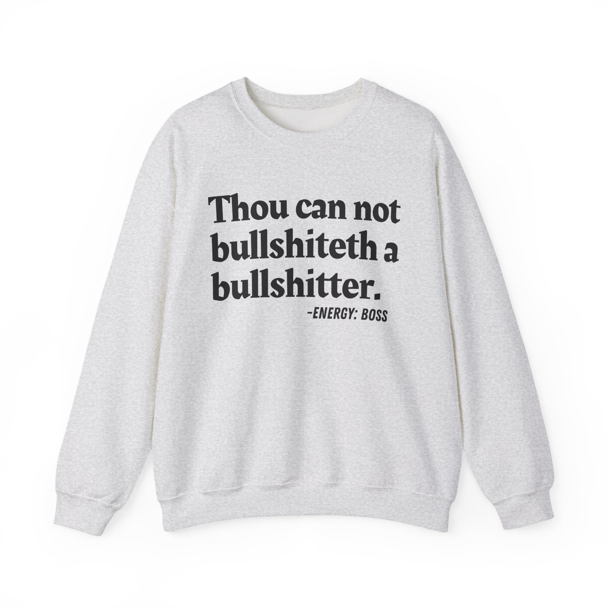 Thou Can Not Bullshiteth A Bullshitter -  Sweatshirt