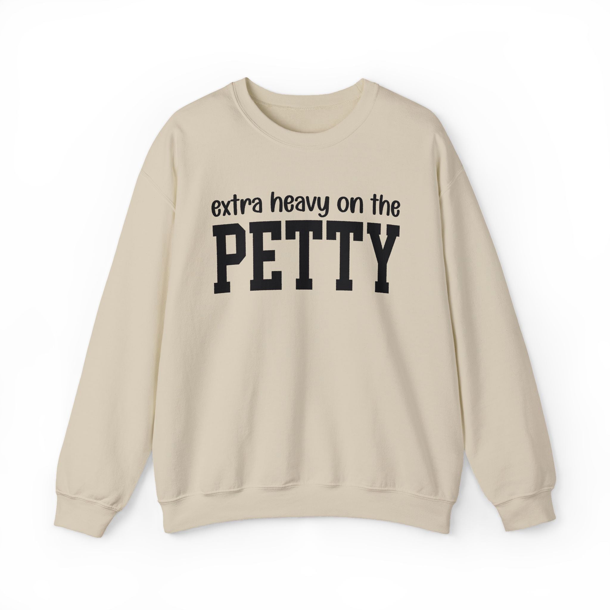 Extra Heavy On The PETTY - Sweatshirt