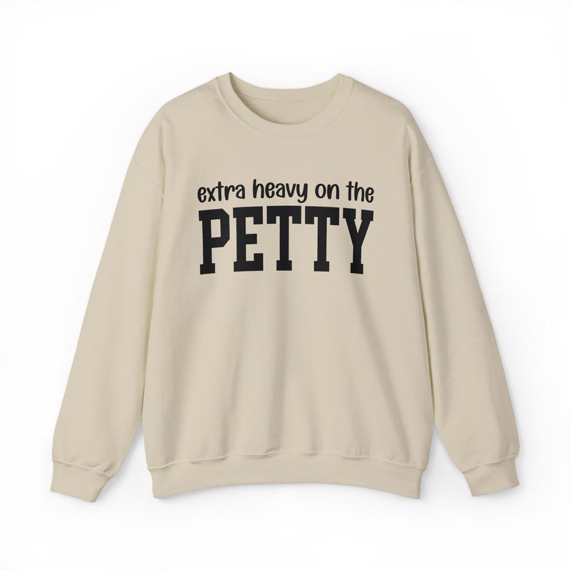 Extra Heavy On The PETTY — Sweatshirt