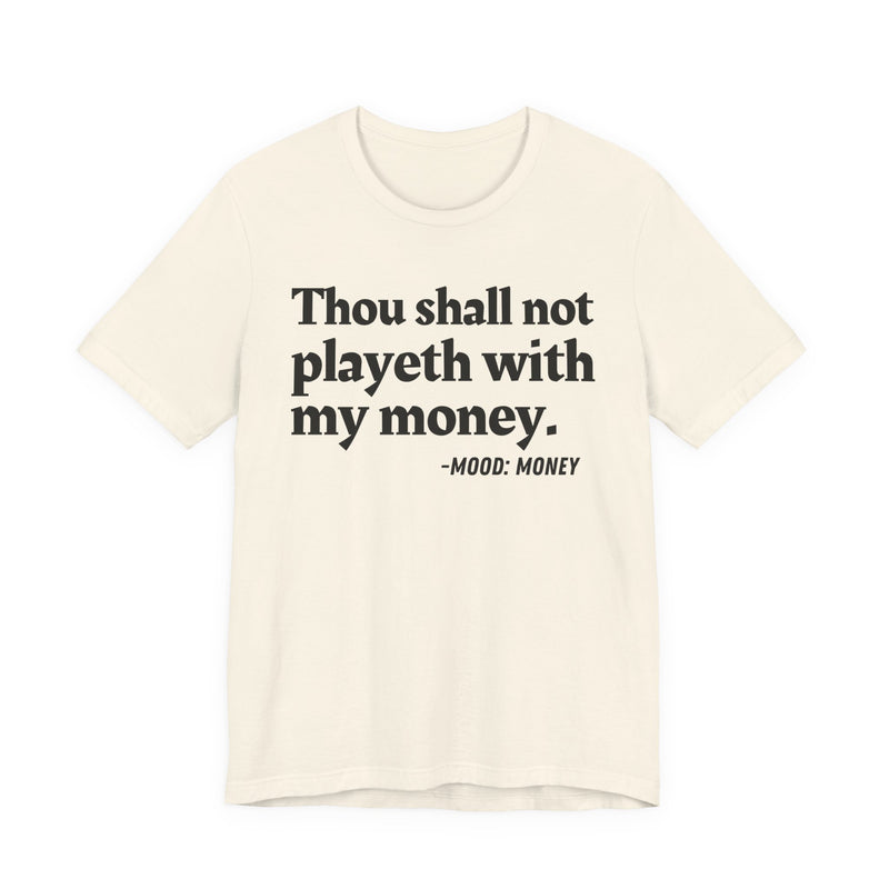 T-Shirt with “THOU SHALL NOT PLAYETH WITH MY MONEY” statement print