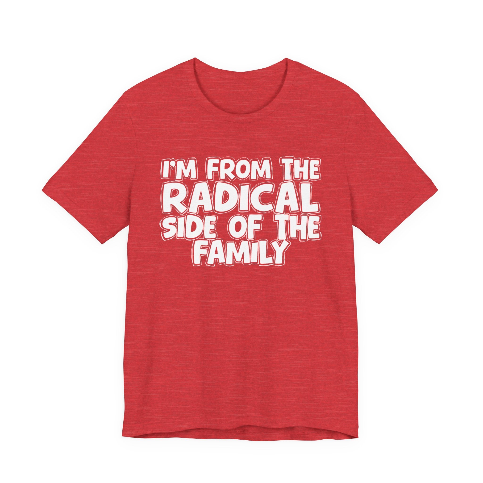 I'm From The Radical Side of the Family — Funny Family Pride Tee