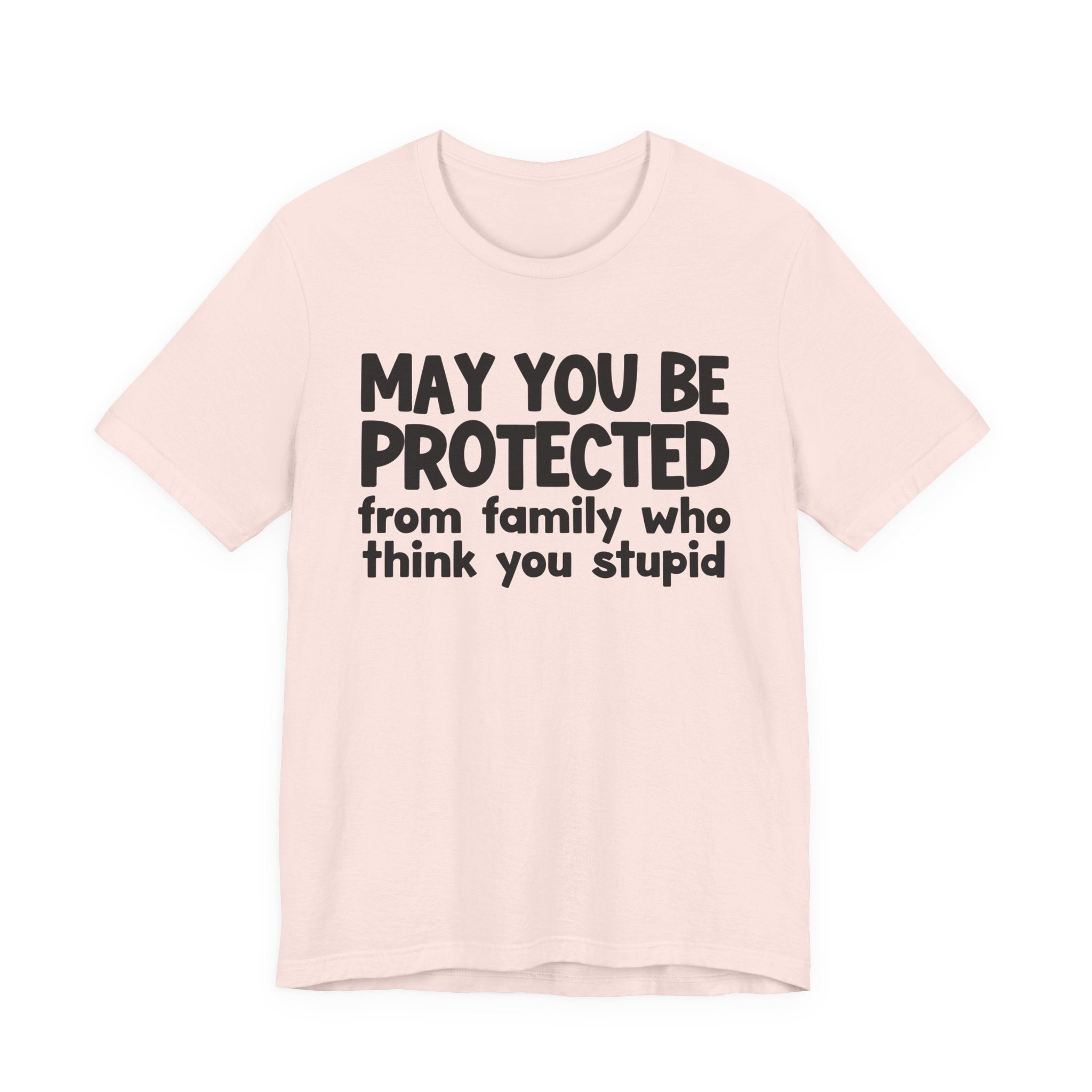 May You Be Protected From Family Who Think You Stupid — Funny Sarcastic Prayer Tee