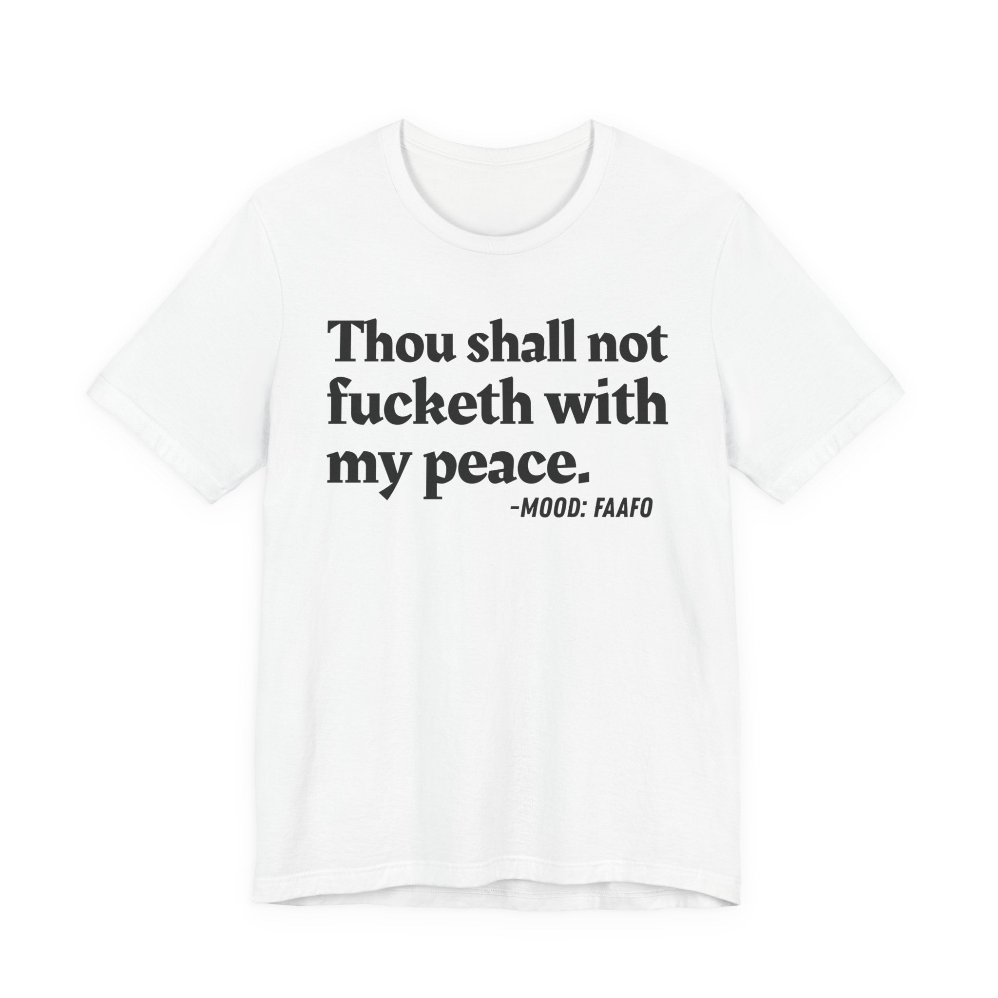 Thou Shall Not Fucketh With My Peace Mood T-Shirt —  Statement T-Shirt