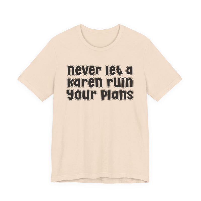 Never Let A Karen Ruin Your Plans － Stand Against Racism T-shirt