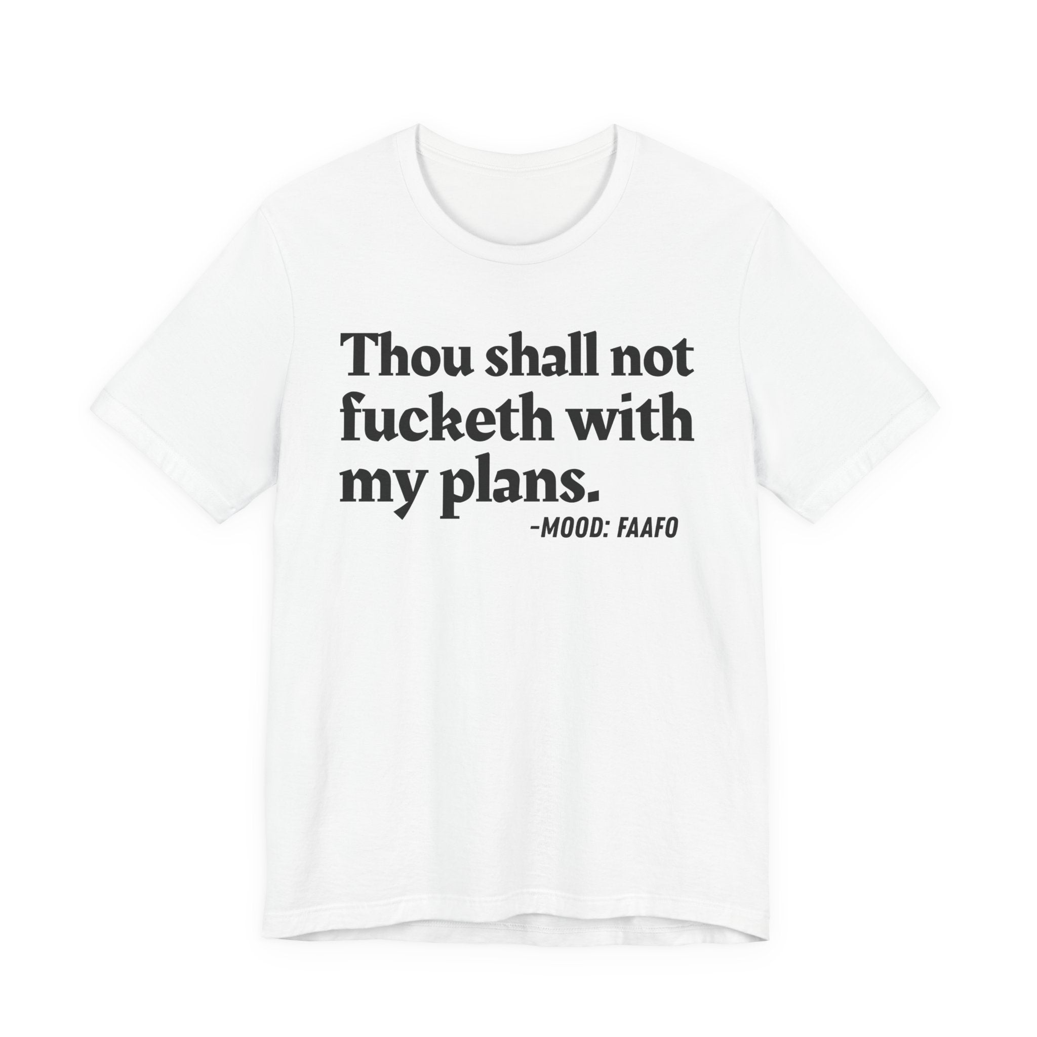 Thou Shall Not Fucketh With My Plans Mood T-Shirt —  Statement T-Shirt