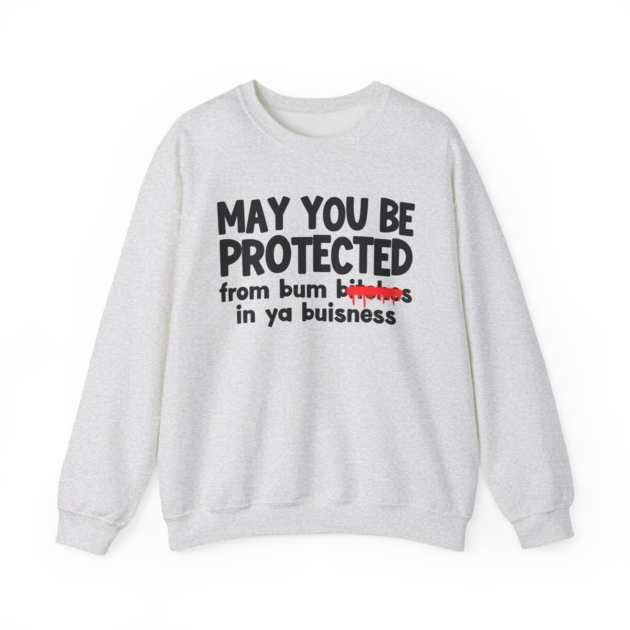 May You Be Protected From Bum Bitches In Ya Buisness — Funny Protection Statement Sweatshirt