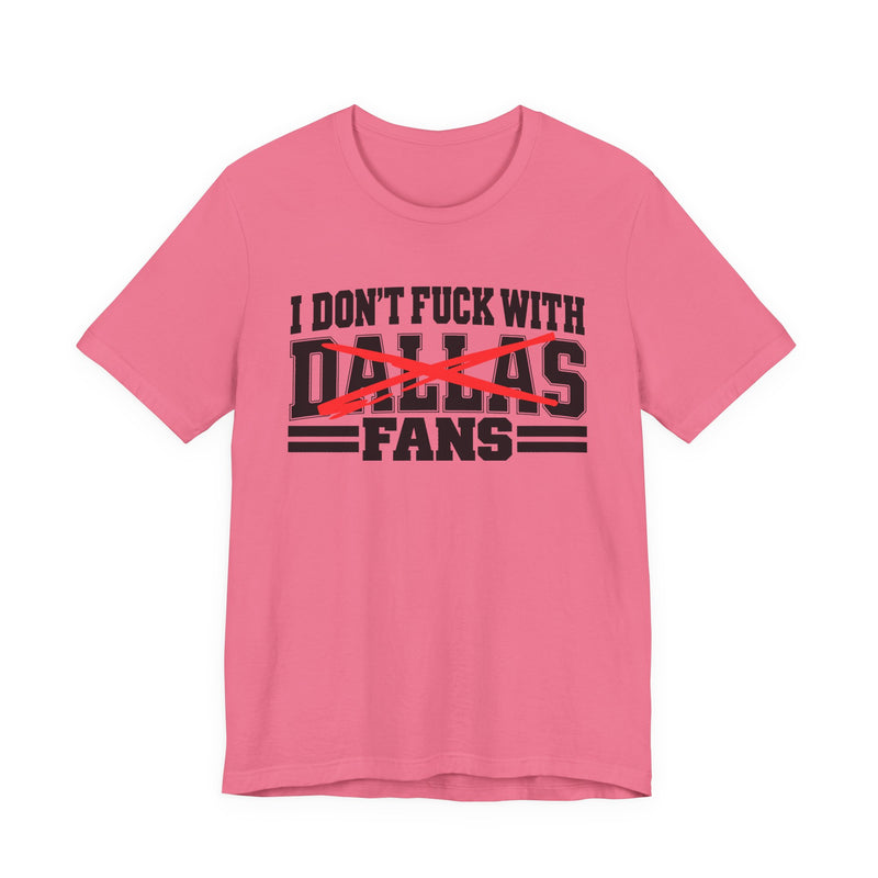 I Don't Fuck With Dallas Fans — Bold Anti-Sports Fans T-Shirt