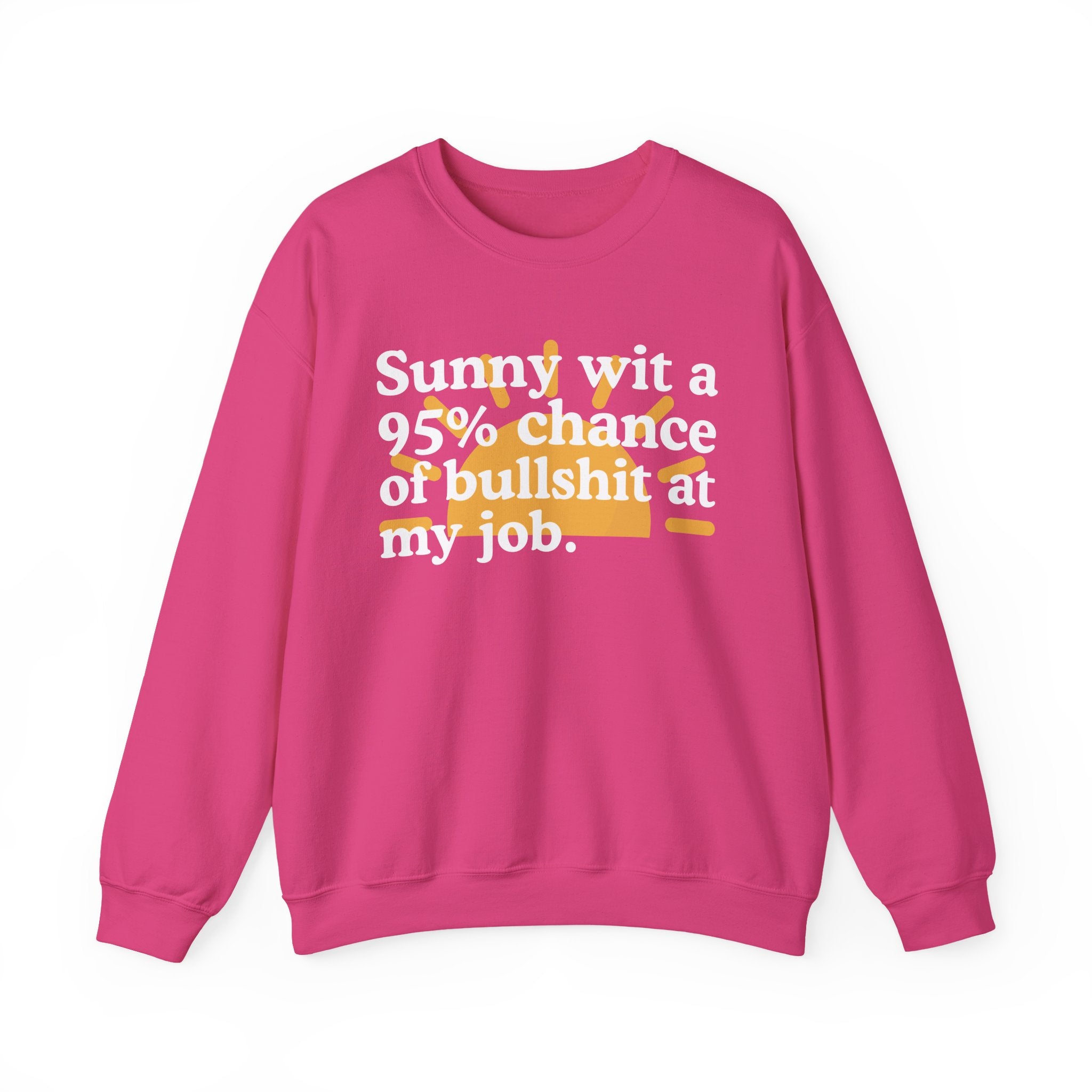 Sunny Wit A 95% Chance Of Bullshit At My Job — Funny Weather Quote Sweatshirt
