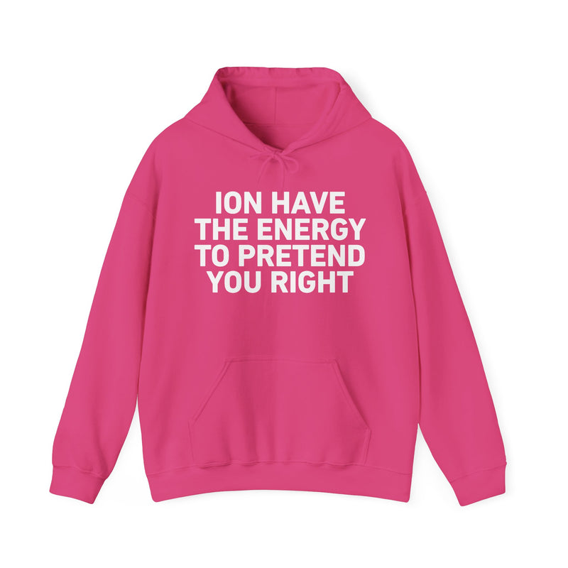 I Don’t Have the Energy to Pretend You Right
