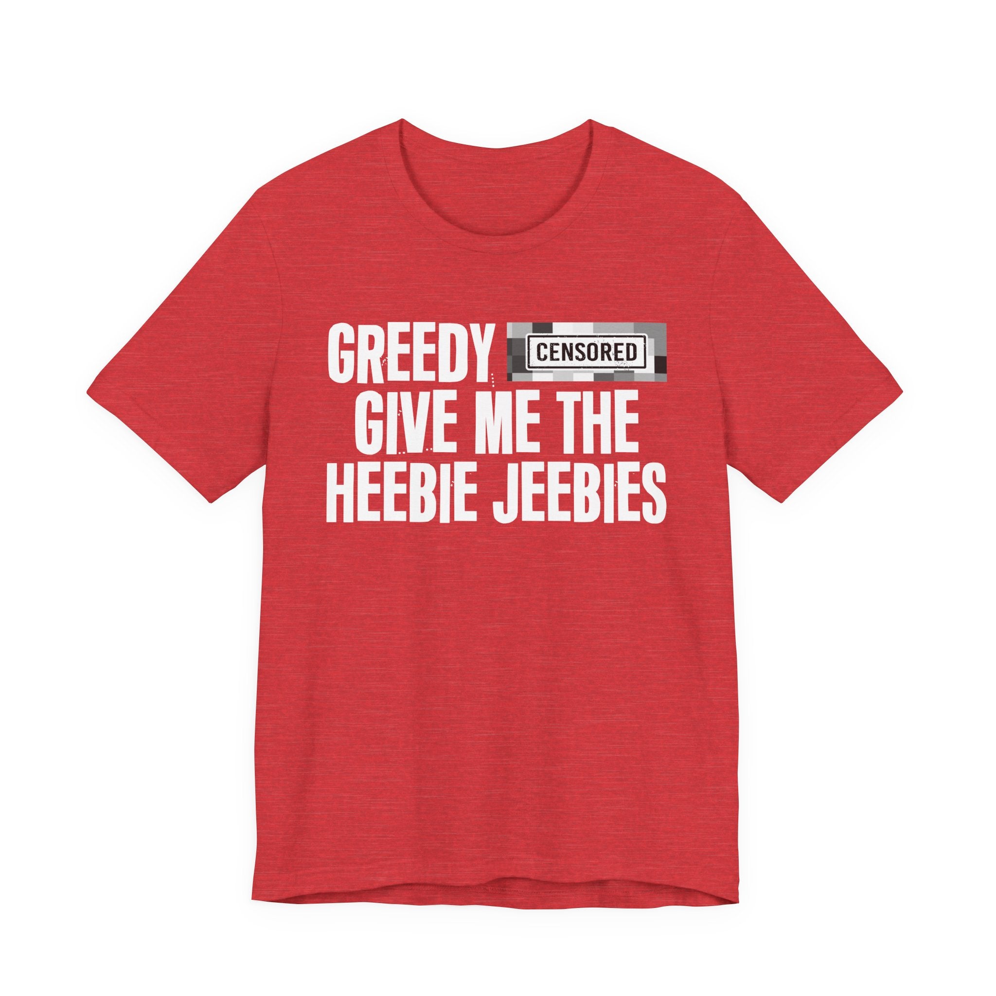 Greedy Censored [Bitch] Give Me The Heebie Jeebies - Funny Scary Quote Tee
