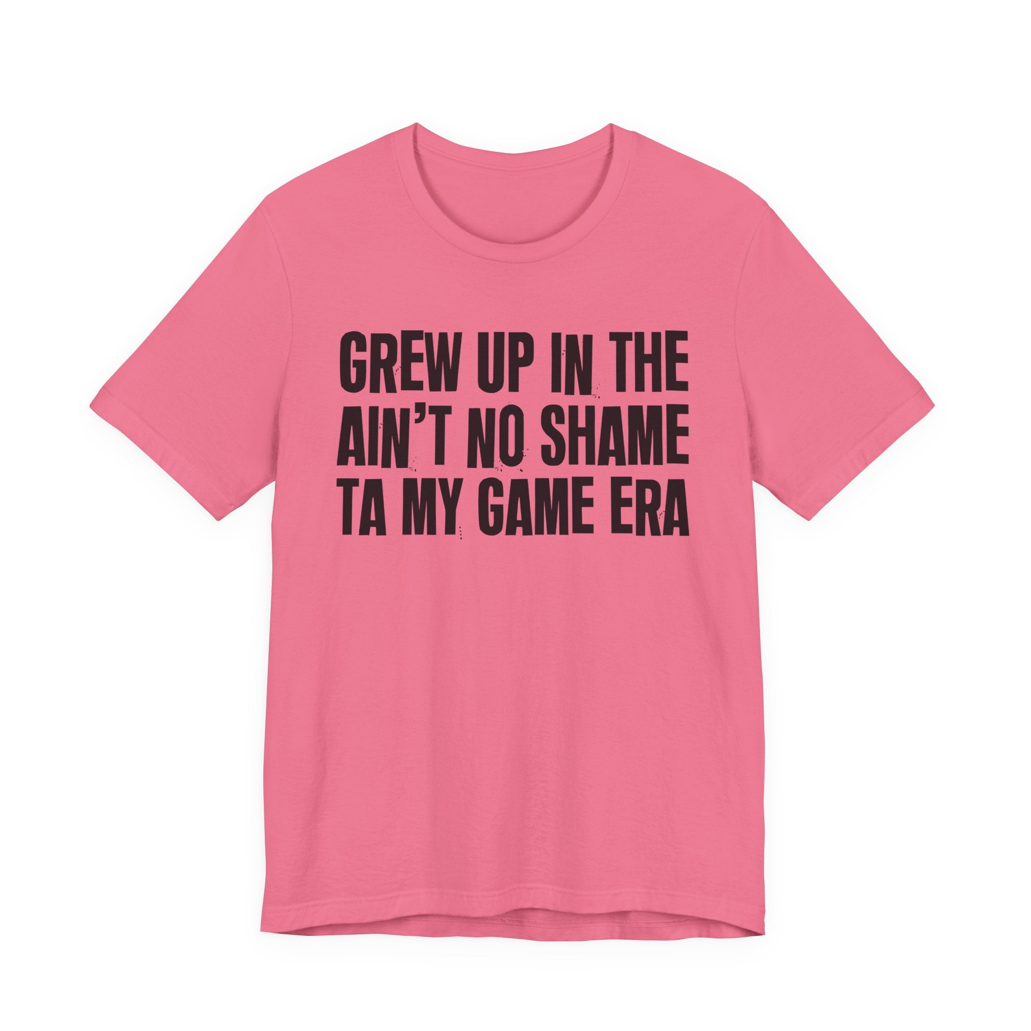 Grew Up In The Ain't No Shame Ta My Game Era - Hilarious Back In The Days  T-Shirt