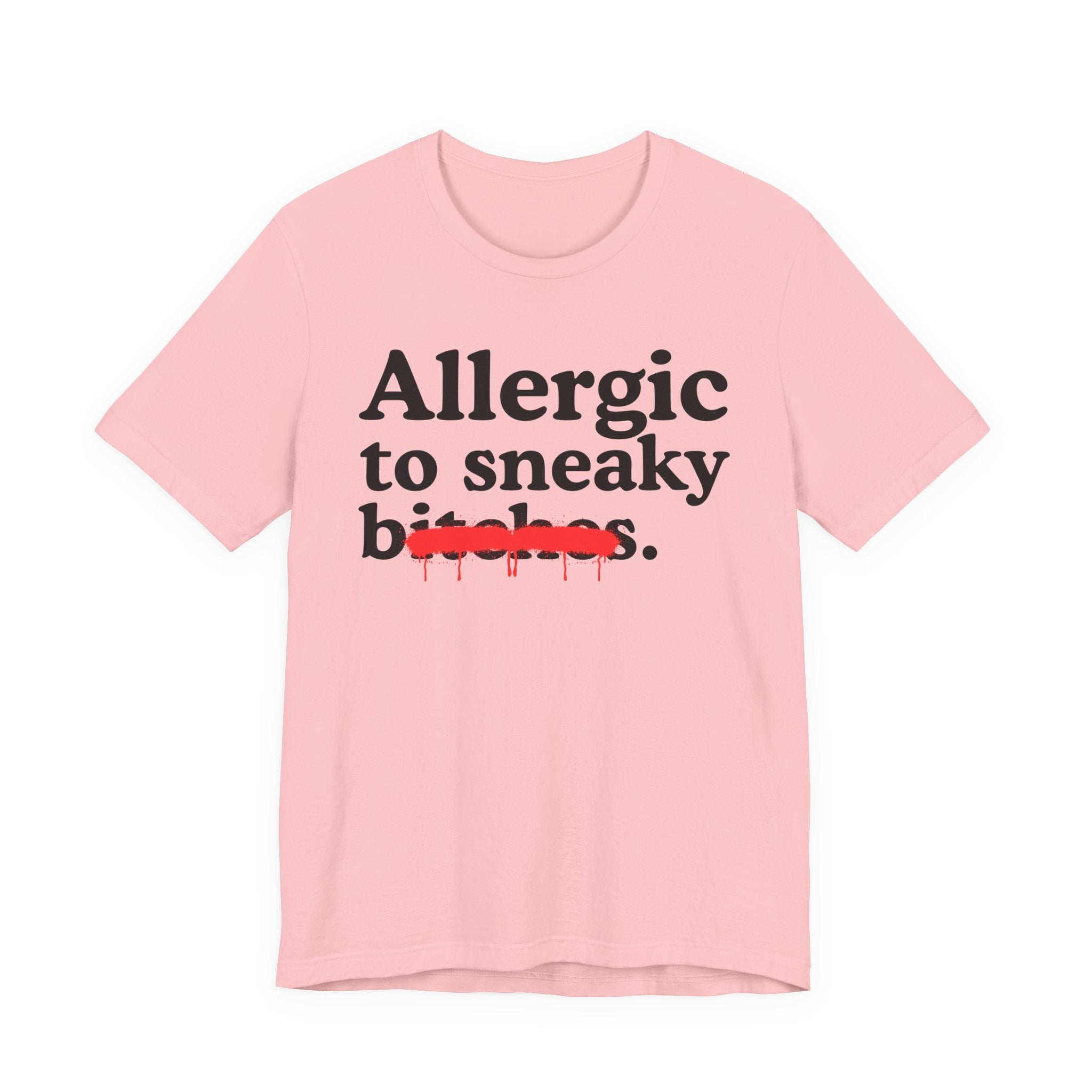 Allergic To Sneaky Bitches — Sarcastic Sassy Statement T-Shirt