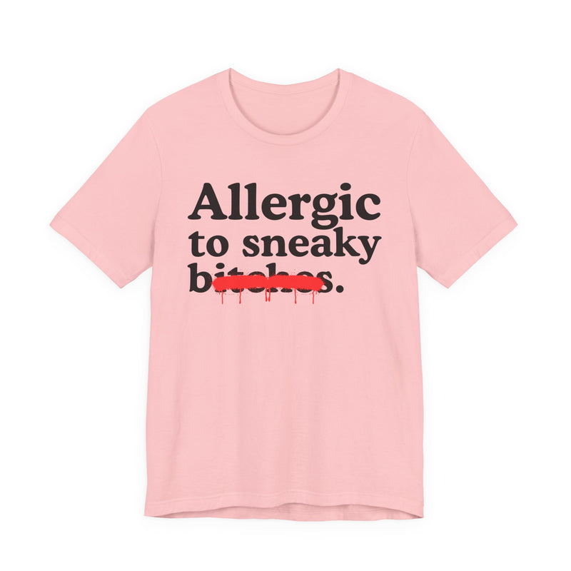 Allergic To Sneaky Bitches — Sarcastic Sassy Statement T-Shirt