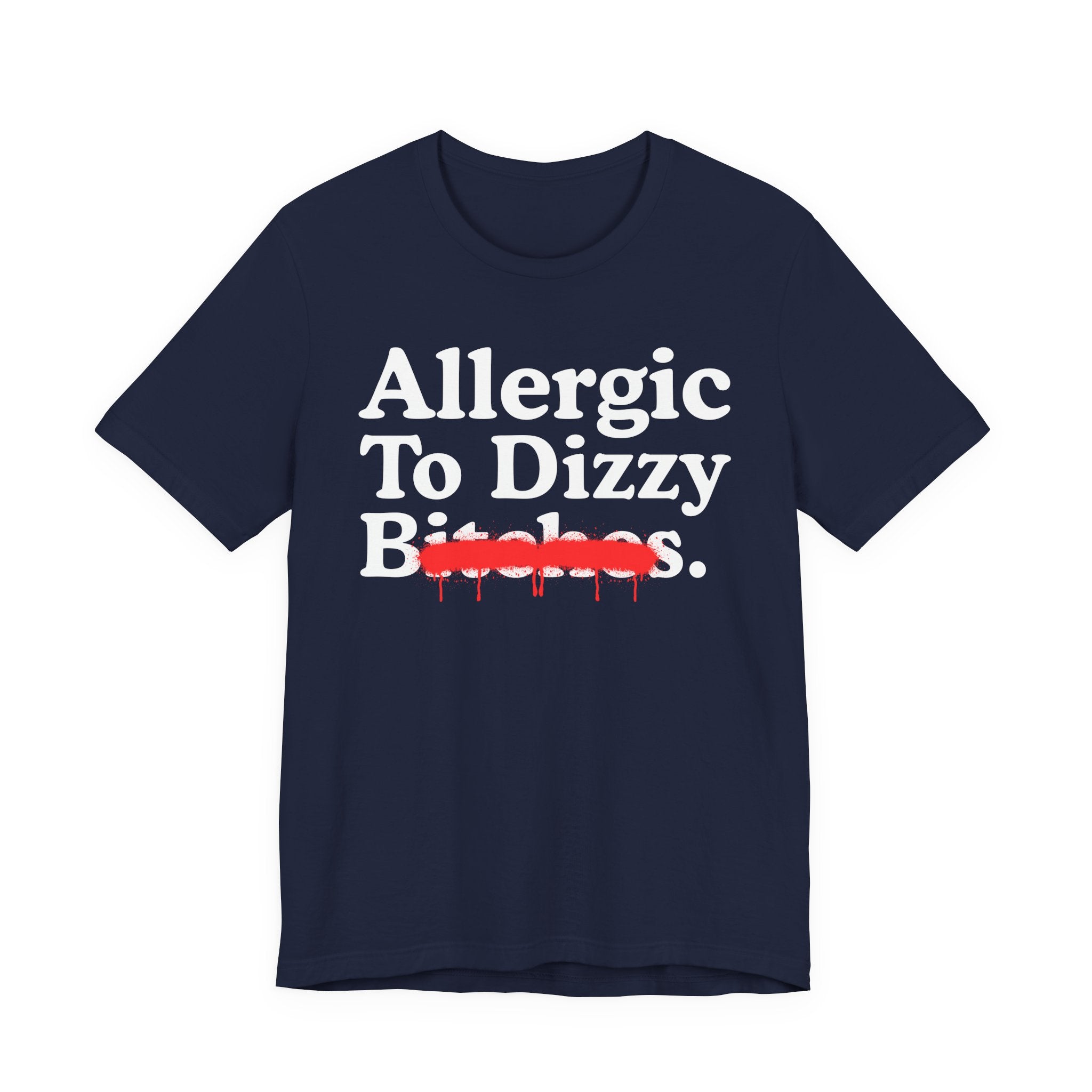 Allergic To Dizzy Bitches — Sarcastic Sassy Statement T-Shirt
